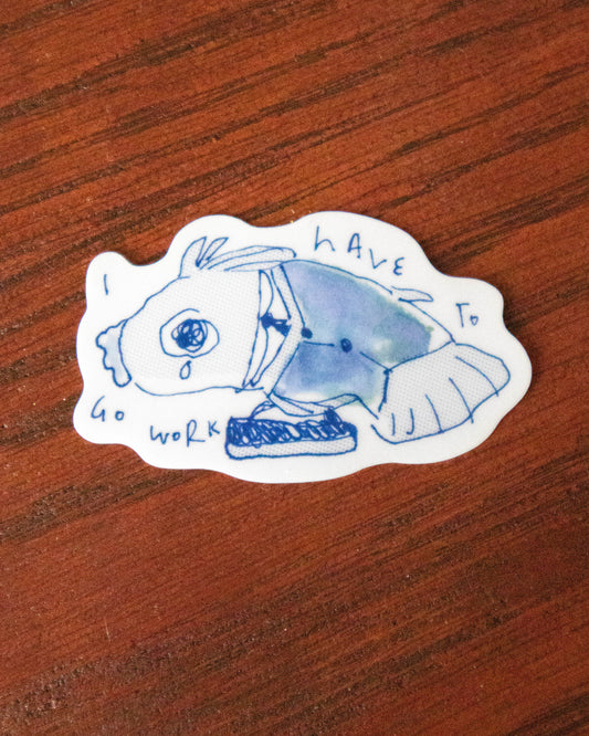 Sticker - I Have To Go To Work